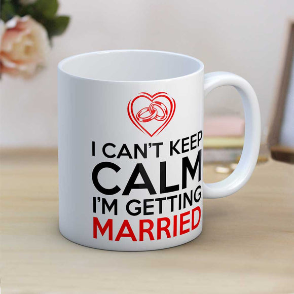 I Can't Keep Calm I'm Getting Married Engagement Gift Mug