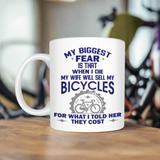 My Biggest Fear Wife Sells My Bicycles Fun Mug