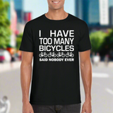 I have too many bicycles said nobody ever funny cycling t shirt for cyclists 