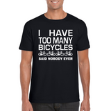 I Have Too Many Bicycles Said Nobody Ever Fun T-Shirt