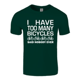 I Have Too Many Bicycles Said Nobody Ever Fun T-Shirt