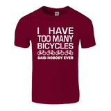 I Have Too Many Bicycles Said Nobody Ever Fun T-Shirt