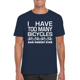 I Have Too Many Bicycles Said Nobody Ever Fun T-Shirt