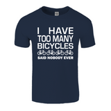 I Have Too Many Bicycles Said Nobody Ever Fun T-Shirt