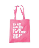 I'm Not Arguing I'm Just Explaining Why I'm Right Tote Shopper Bag