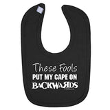 'These fools Put My Cape on Backwards' Funny Baby Bib