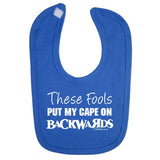 'These fools Put My Cape on Backwards' Funny Baby Bib