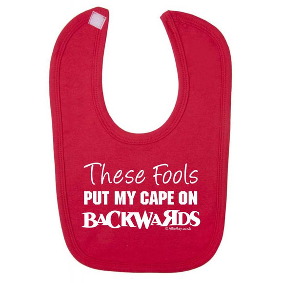'These fools Put My Cape on Backwards' Funny Baby Bib
