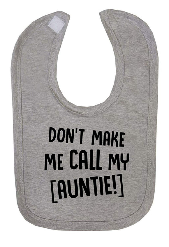 Don't Make Me Call My Auntie Fun Baby Bib