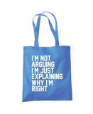 I'm Not Arguing I'm Just Explaining Why I'm Right Tote Shopper Bag
