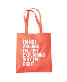I'm Not Arguing I'm Just Explaining Why I'm Right Tote Shopper Bag
