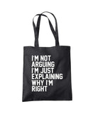 I'm Not Arguing I'm Just Explaining Why I'm Right Tote Shopper Bag