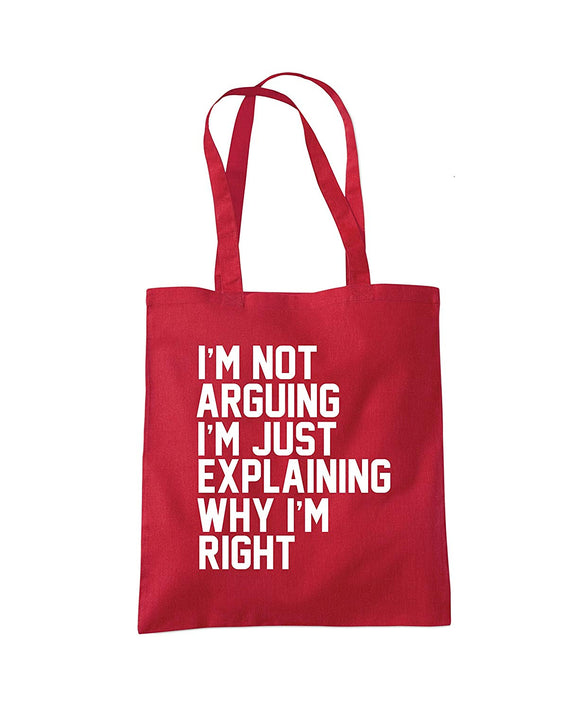 I'm Not Arguing I'm Just Explaining Why I'm Right Tote Shopper Bag