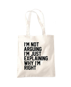 I'm Not Arguing I'm Just Explaining Why I'm Right Tote Shopper Bag