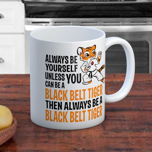 Always be a black belt tiger fun mug for the Karate fan