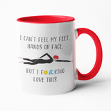 I Can't Feel My Feet, Hands or Face, Outdoor Swimmer Fun Mug