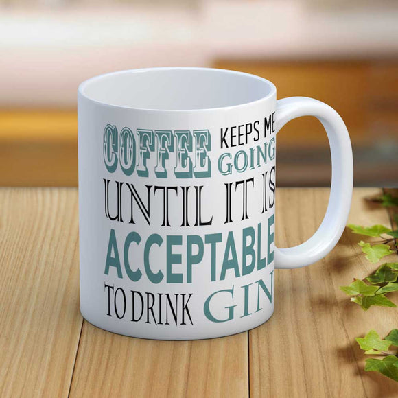 Coffee Keeps Me Going Until It's Acceptable to Drink Gin Mug