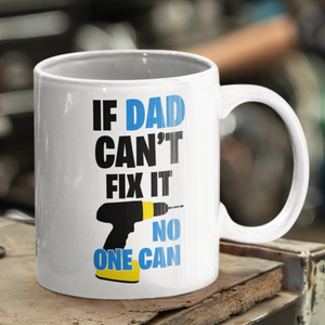 If Dad Can't Fix It No One Can Father's Dad Gift Mug