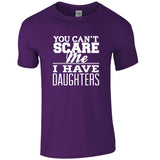 You Can't Scare Me I Have Daughters Fun T Shirt For Dad