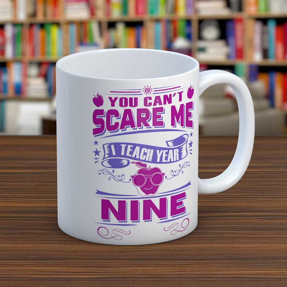 Can't Scare Me I Teach Year Nine Teachers Mug