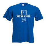 Get Me A Beer Fun T-Shirt
