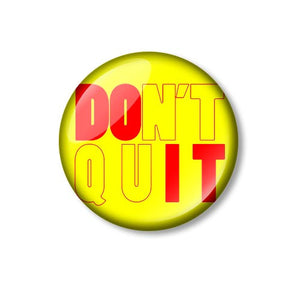 Don't Quit Do It 25mm Pin Backed Button Badge