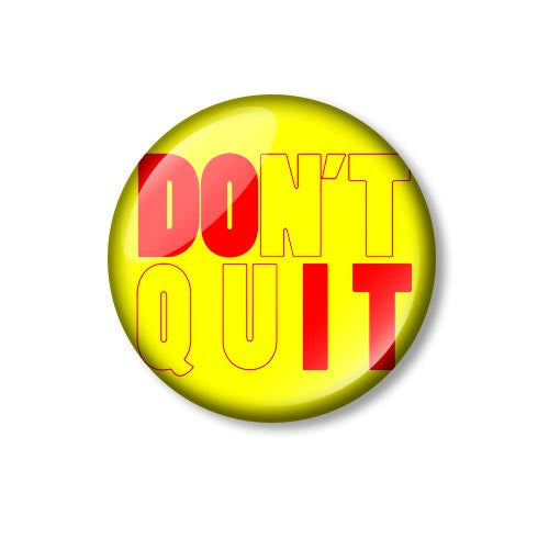Don't Quit Do It 25mm Pin Backed Button Badge