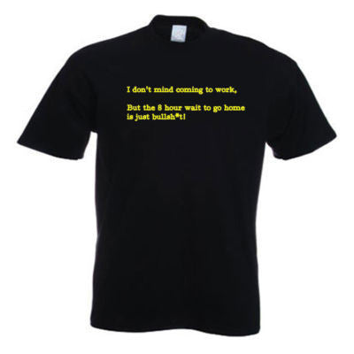 Funny I Don't Mind Coming to Work slogan T-Shirt