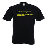 Funny I Don't Mind Coming to Work slogan T-Shirt