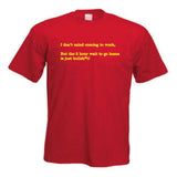 Funny I Don't Mind Coming to Work slogan T-Shirt
