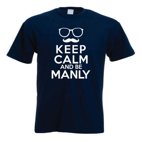 Keep Calm And Be Manly Fun Moustache T Shirt